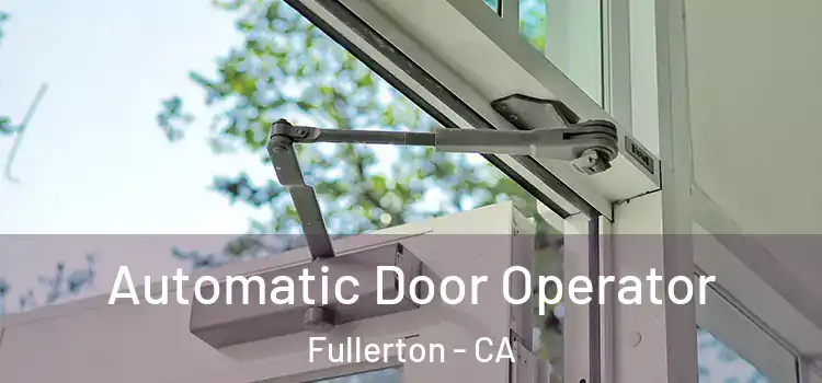  Automatic Door Operator Fullerton - CA