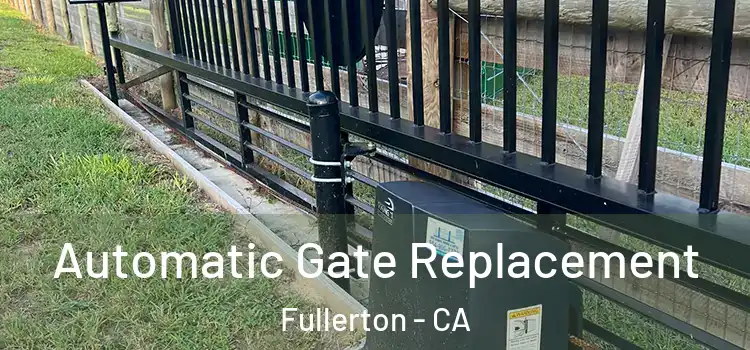 Automatic Gate Replacement Fullerton - CA