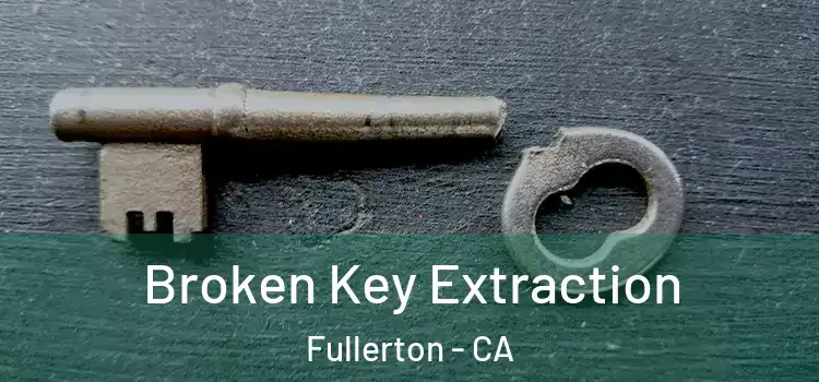  Broken Key Extraction Fullerton - CA