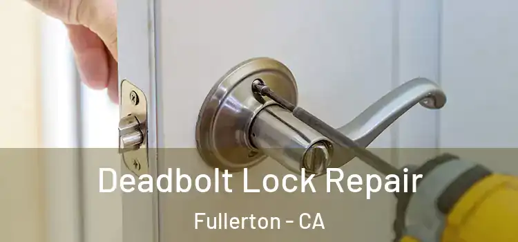 Deadbolt Lock Repair Fullerton - CA