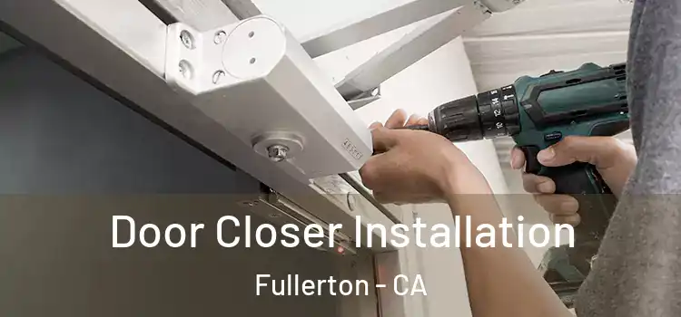 Door Closer Installation Fullerton - CA