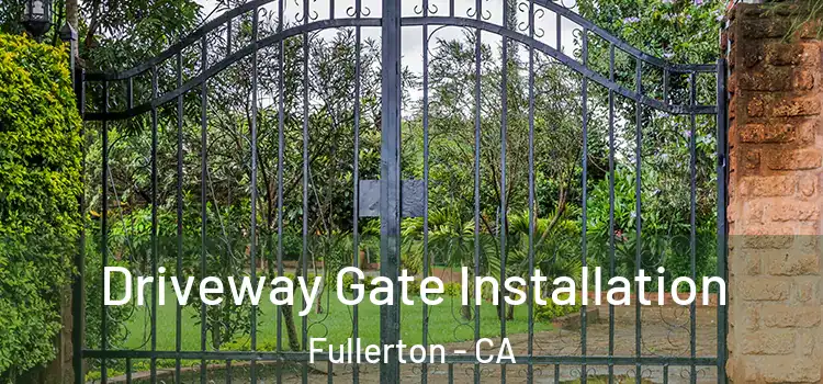 Driveway Gate Installation Fullerton - CA