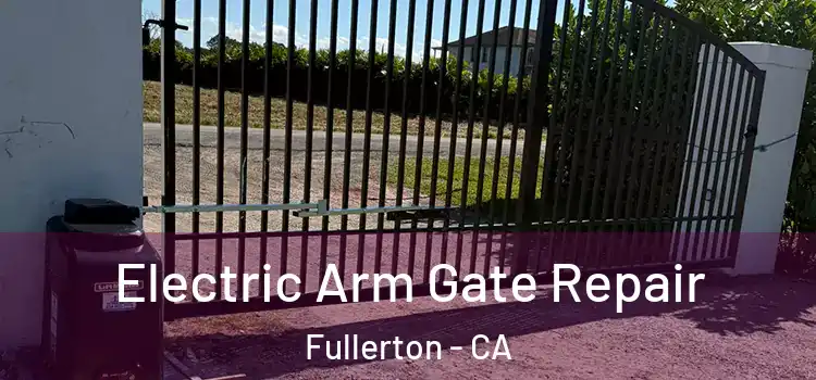  Electric Arm Gate Repair Fullerton - CA