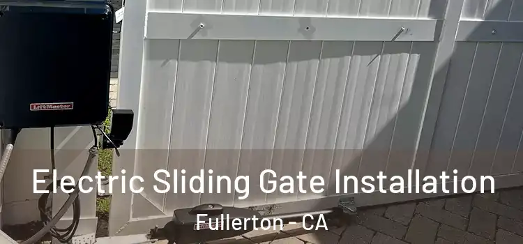 Electric Sliding Gate Installation Fullerton - CA