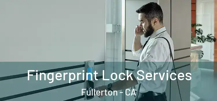 Fingerprint Lock Services Fullerton - CA