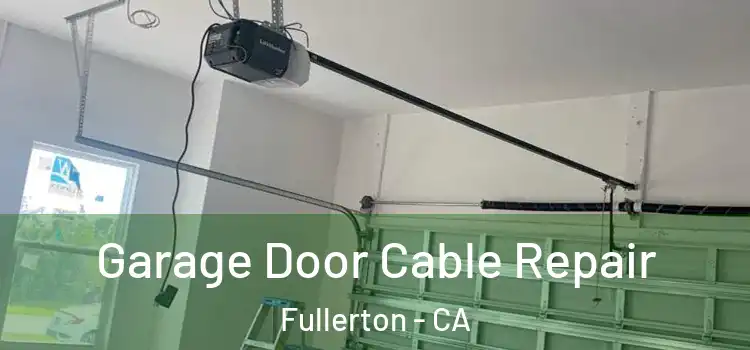  Garage Door Cable Repair Fullerton - CA