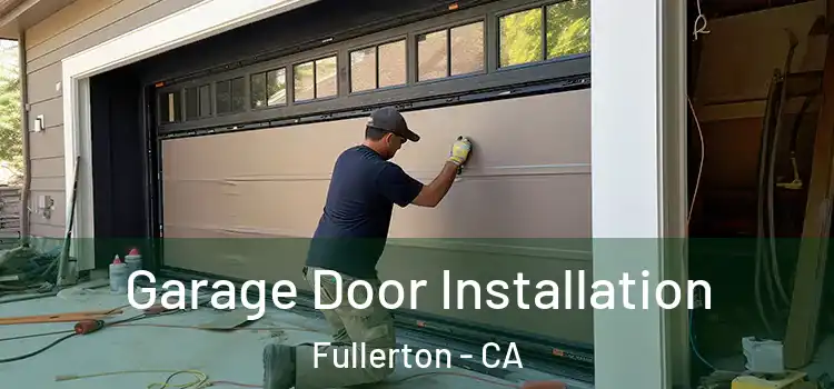  Garage Door Installation Fullerton - CA