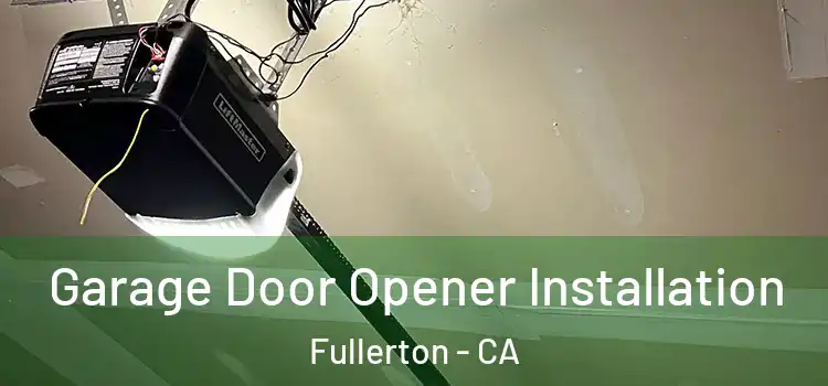  Garage Door Opener Installation Fullerton - CA