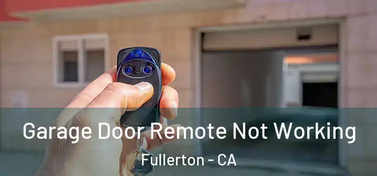  Garage Door Remote Not Working Fullerton - CA