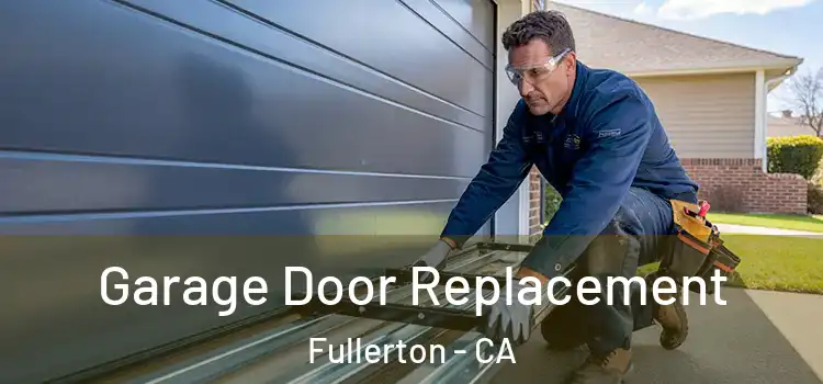  Garage Door Replacement Fullerton - CA