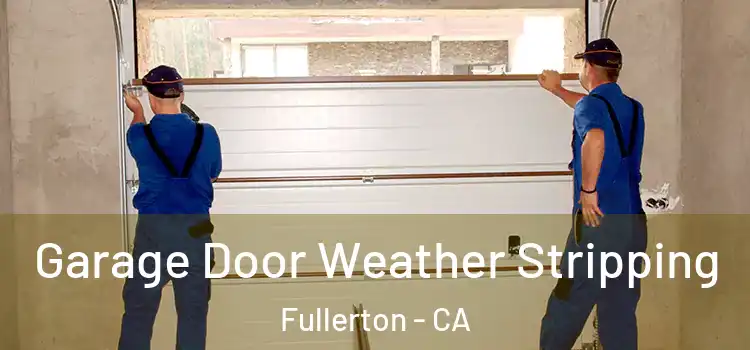  Garage Door Weather Stripping Fullerton - CA