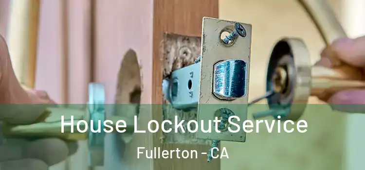  House Lockout Service Fullerton - CA