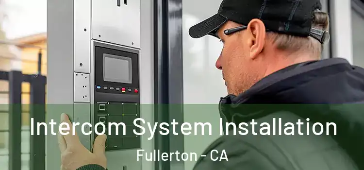 Intercom System Installation Fullerton - CA