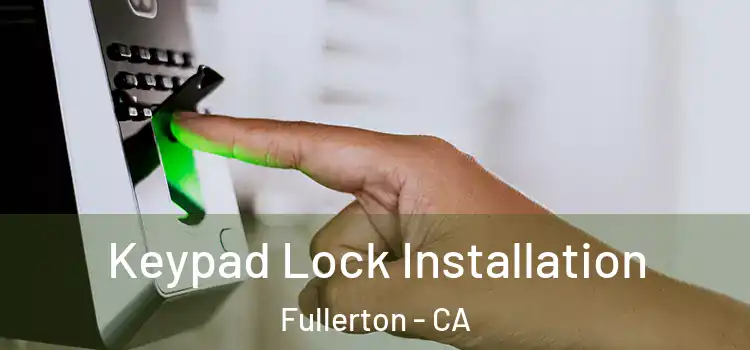  Keypad Lock Installation Fullerton - CA