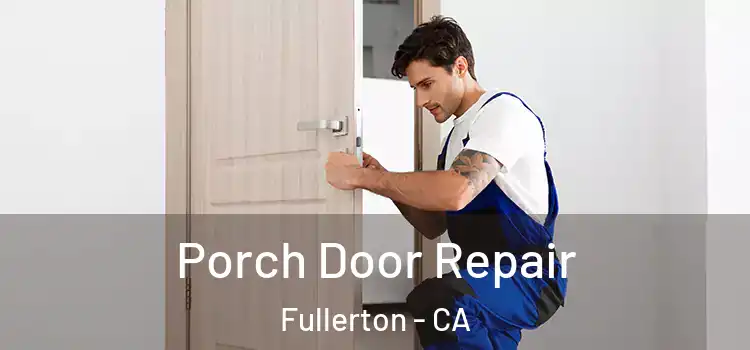  Porch Door Repair Fullerton - CA