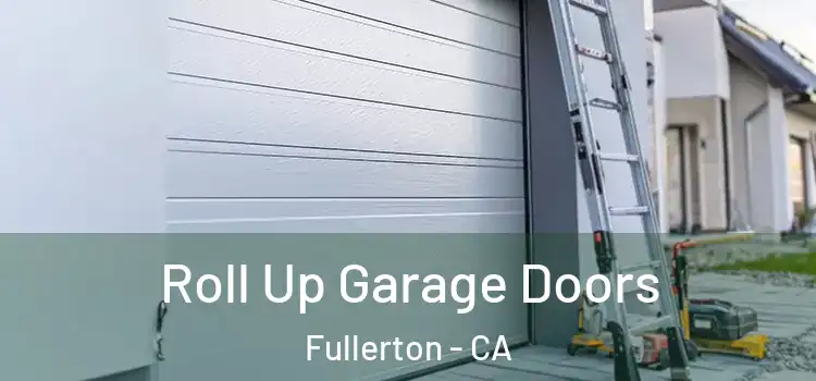  Roll Up Garage Doors Fullerton - CA