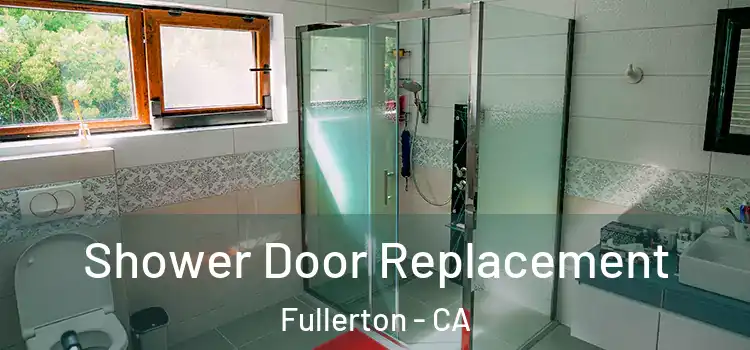  Shower Door Replacement Fullerton - CA