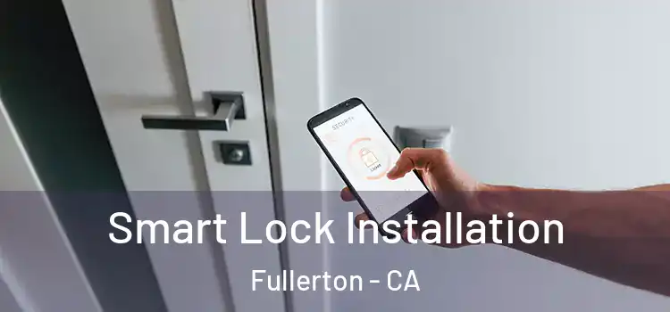  Smart Lock Installation Fullerton - CA